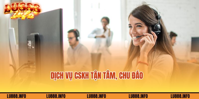 Dịch vụ CSKH tận tâm tại sảnh game nổ hũ Lu888