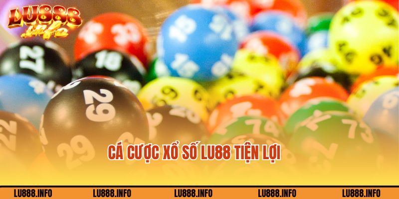 Cá cược xổ số Lu888 tiện lợi, nhanh chóng cùng nhà cái