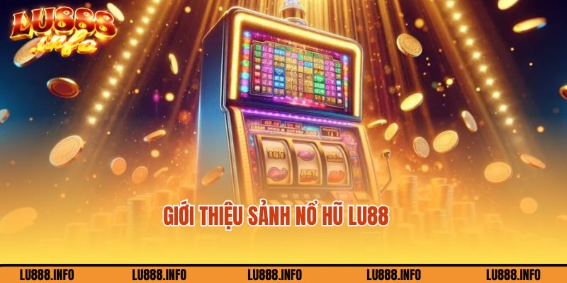 Giới thiệu về sảnh game nổ hũ Lu888 hấp dẫn và đặc sắc