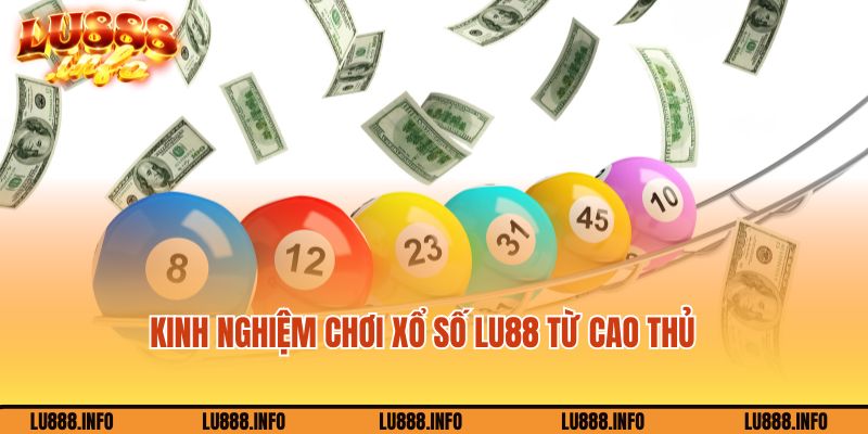 Kinh nghiệm cá cược xổ số Lu888 hay nhất từ cao thủ