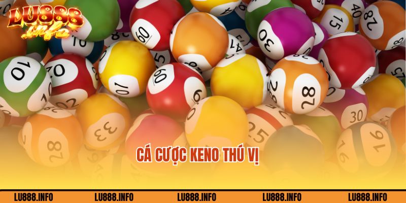 Cá cược lô đề Lu888 hình thức Keno độc đáo, thú vị