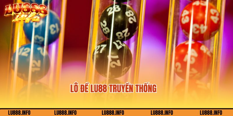 Chơi lô đề Lu888 dạng truyền thống siêu độc đáo