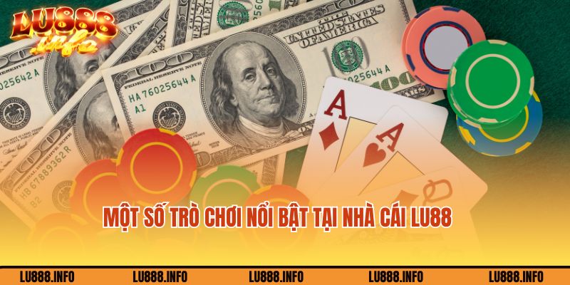 Một số trò chơi nổi bật tại nhà cái Lu888
