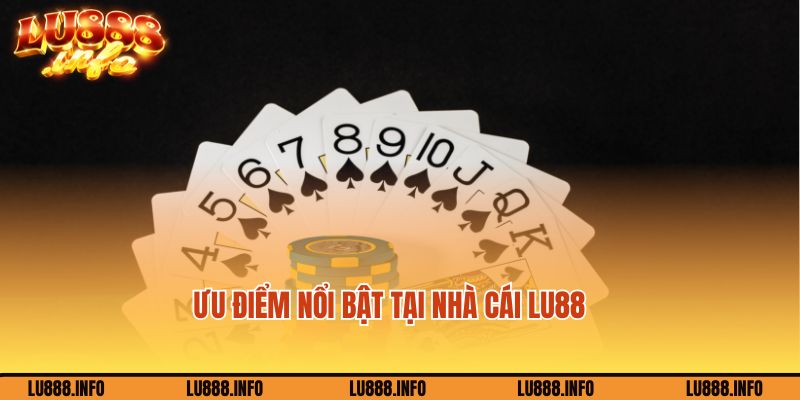 Ưu điểm nổi bật tại nhà cái Lu888