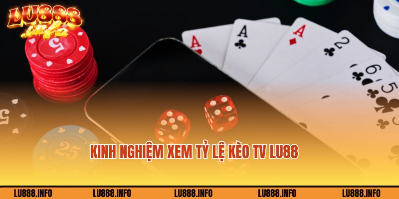 Kinh nghiệm xem tỷ lệ kèo tv Lu888 từ người đi trước