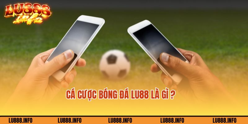 Tìm hiểu về cá độ bóng đá Lu888