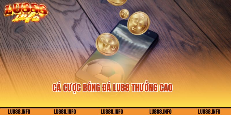 Thưởng cá độ bóng đá trực tuyến Lu888 siêu khủng