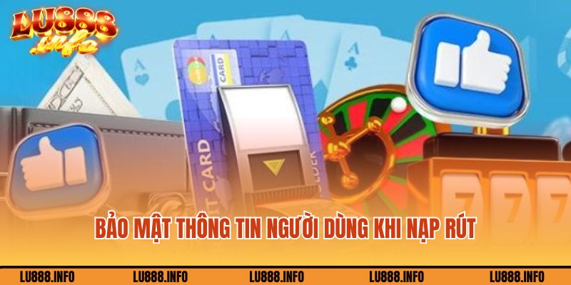 Chế độ bảo mật thông tin người dùng khi nạp rút