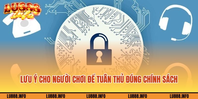 Lưu ý cho người chơi để tuân thủ đúng chính sách bảo mật