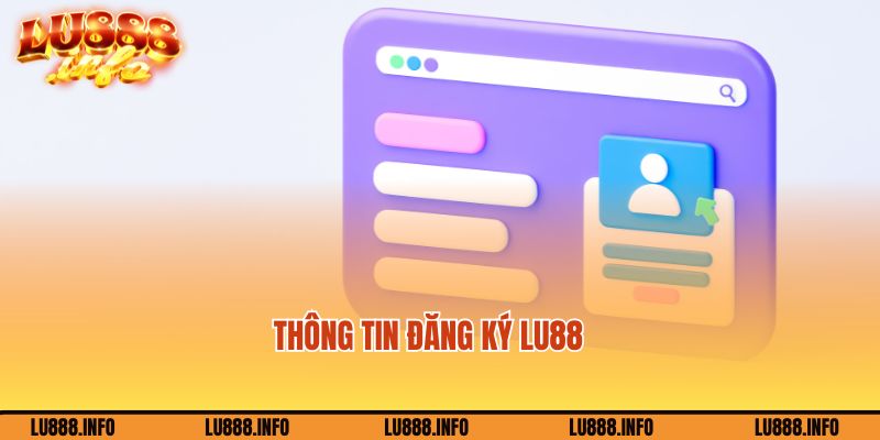 Thông tin đăng ký Lu888 cơ bản cần điền chính xác