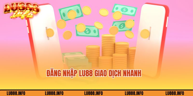 Truy cập Lu888 chuyển tiền và nhận tiền cực nhanh