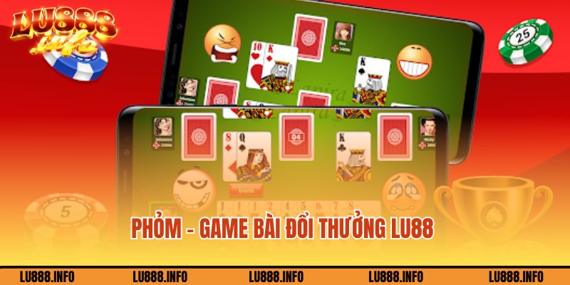 Phỏm - game bài đổi thưởng Lu888 không nên bỏ qua