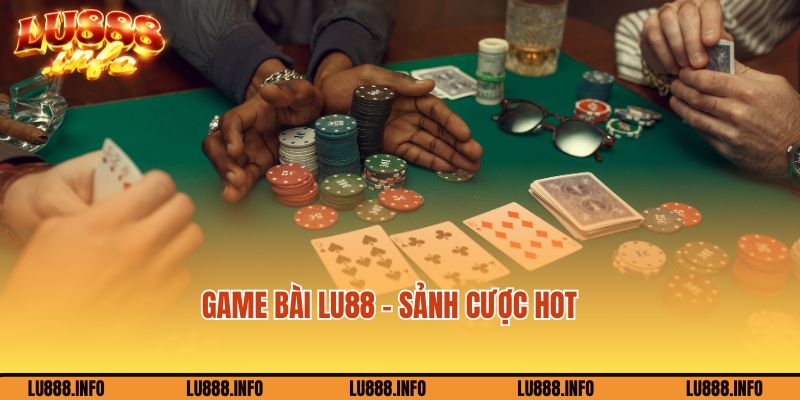 Tìm hiểu về sảnh game game bài Lu888