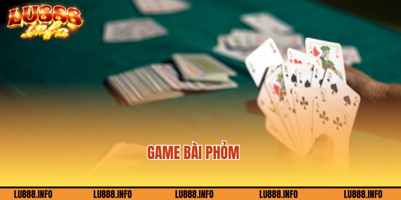 Gia nhập game bài Phỏm thú vị tại Lu888