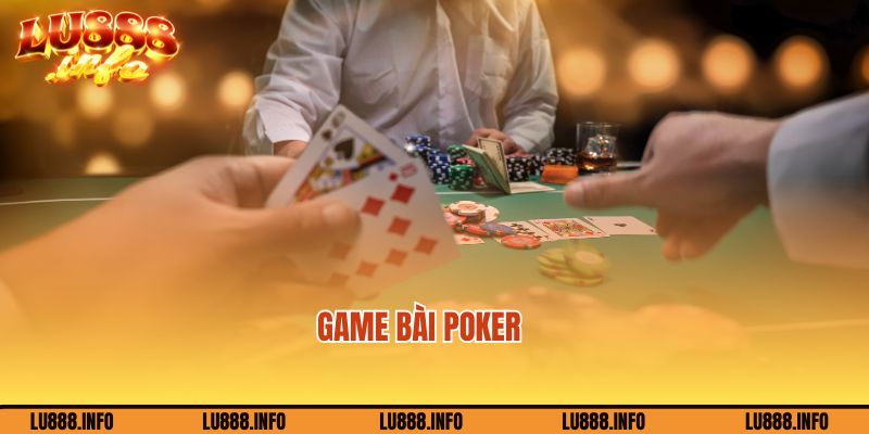 Poker là game bài Lu888 đình đám nhất 2024
