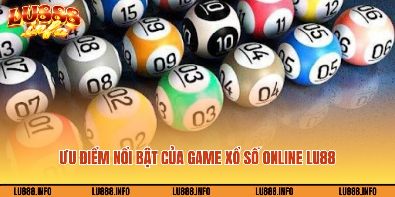 Những ưu điểm nổi bật của game xổ số online Lu888