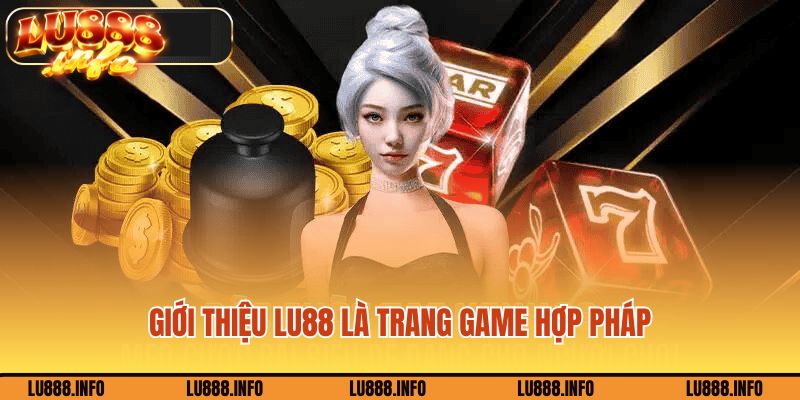 Giới thiệu Lu888 là trang game hợp pháp