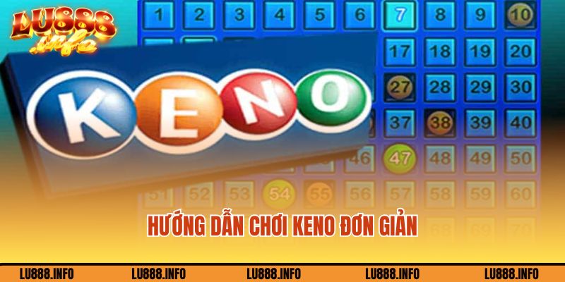 Hướng dẫn chơi Keno đơn giản mà hấp dẫn tại Lu888
