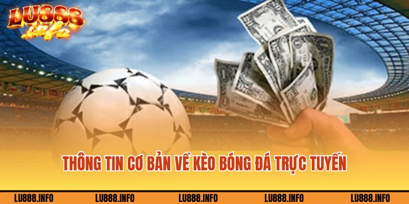 Thông tin cơ bản về kèo bóng đá trực tuyến Lu888
