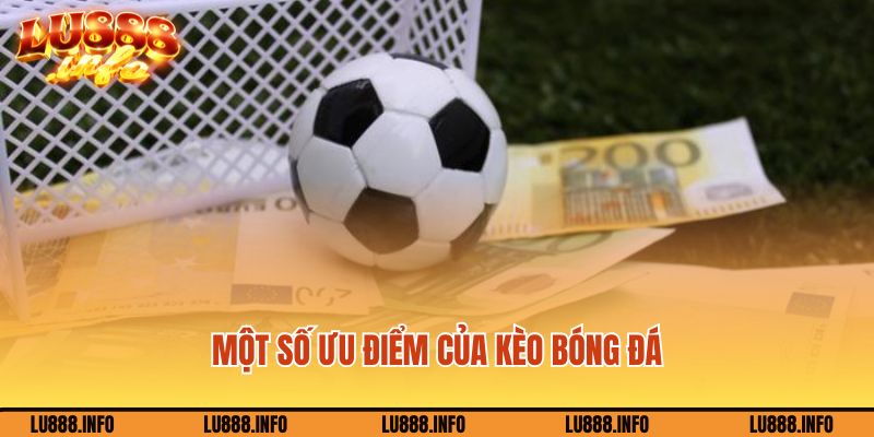 Một số ưu điểm của kèo bóng đá trực tuyến Lu888