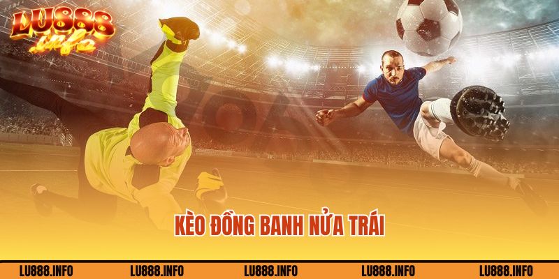 Kèo đồng banh nửa trái