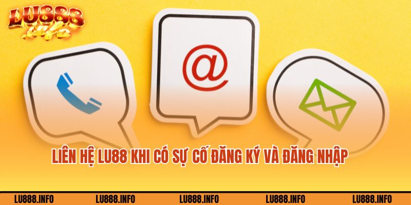 Liên hệ Lu888 khi gặp vấn đề về đăng ký và đăng nhập