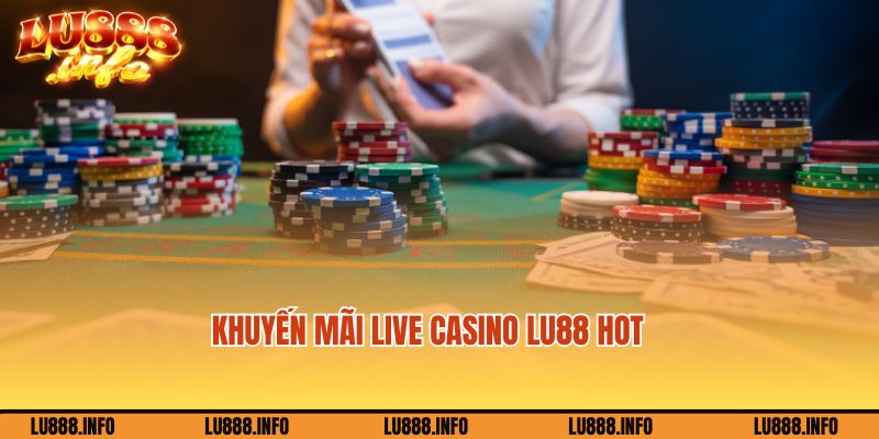 Ưu đãi ngập tràn cho người chơi tại Live casino Lu888