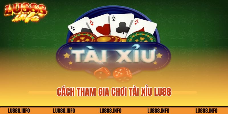 Cách tham gia chơi tài xỉu Lu888 nhanh chóng