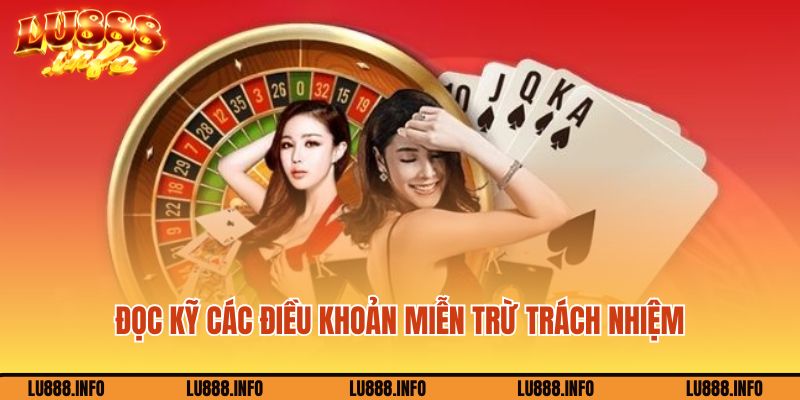 Chú ý đọc kỹ các điều khoản miễn trừ trách nhiệm Lu888
