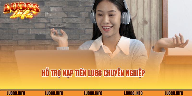 Hỗ trợ giao dịch chuyển tiền Lu888 chuyên nghiệp