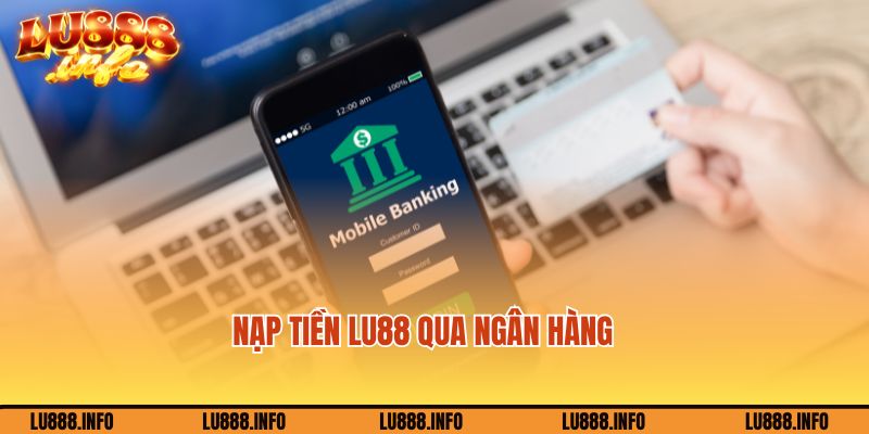 Chuyển tiền vào tài khoản Lu888 qua ngân hàng