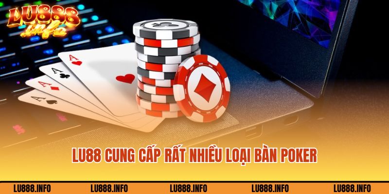 Lu888 cung cấp rất nhiều loại bàn Poker Lu888 khác nhau