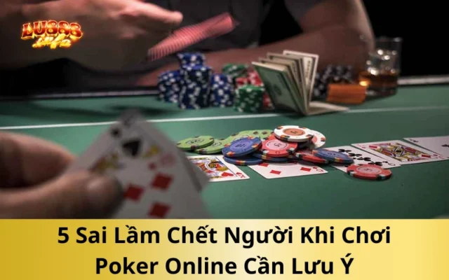 5 Sai Lầm Chết Người Khi Chơi Poker Online Cần Lưu Ý