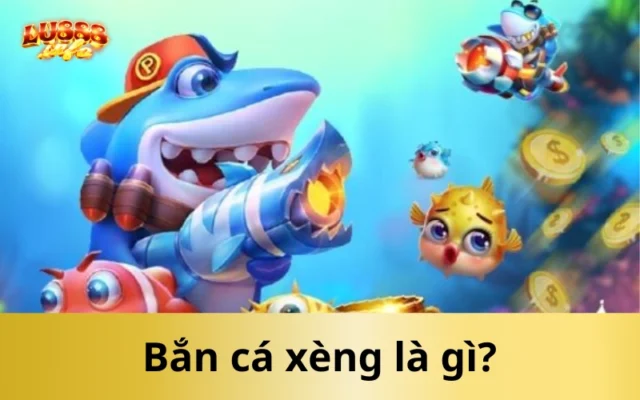 Bắn cá xèng là gì?