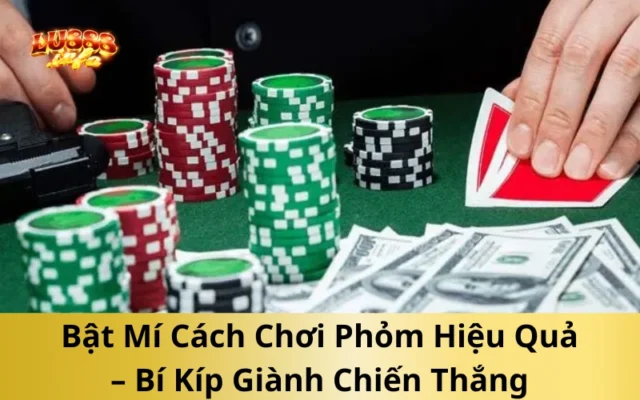 Bật Mí Cách Chơi Phỏm Hiệu Quả – Bí Kíp Giành Chiến Thắng
