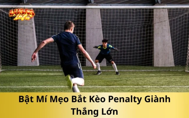 Bật Mí Mẹo Bắt Kèo Penalty Giành Thắng Lớn