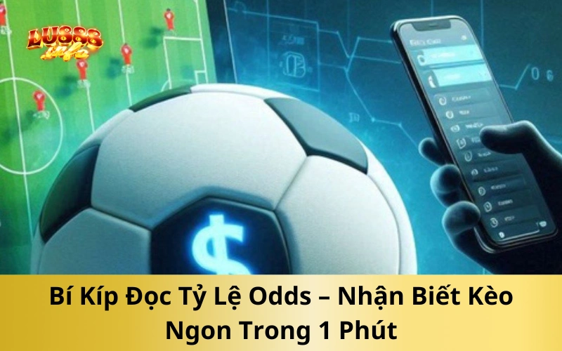 Bí Kíp Đọc Tỷ Lệ Odds – Nhận Biết Kèo Ngon Trong 1 Phút