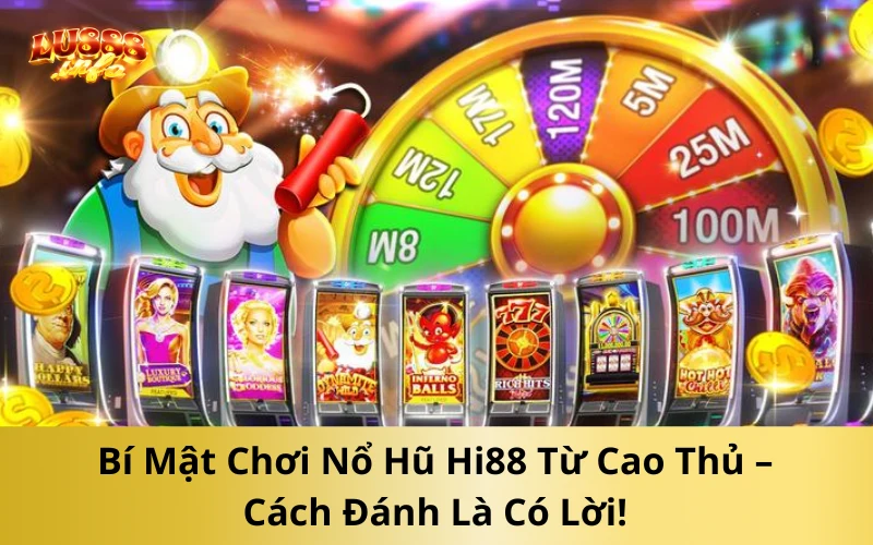 Bật Mí Kinh Nghiệm Chinh Phục Nổ Hũ Hi88 Cực Đỉnh – Săn Jackpot Dễ Dàng!