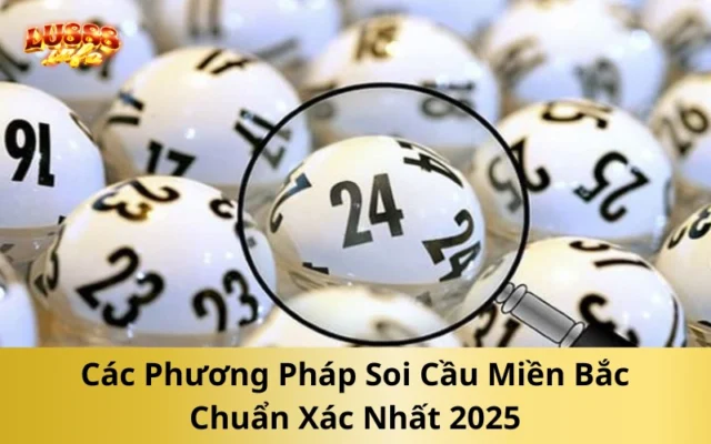 Các Phương Pháp Soi Cầu Miền Bắc Chuẩn Xác Nhất 2025