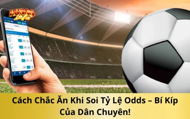 Cách Chắc Ăn Khi Soi Tỷ Lệ Odds – Bí Kíp Của Dân Chuyên!