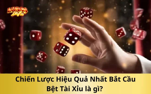 Chiến Lược Hiệu Quả Nhất Bắt Cầu Bệt Tài Xỉu là gì?