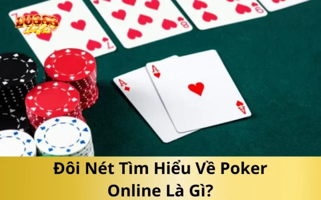 Đôi Nét Tìm Hiểu Về Poker Online Là Gì?
