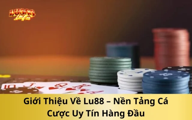 Giới Thiệu Về Lu888 – Nền Tảng Cá Cược Uy Tín Hàng Đầu