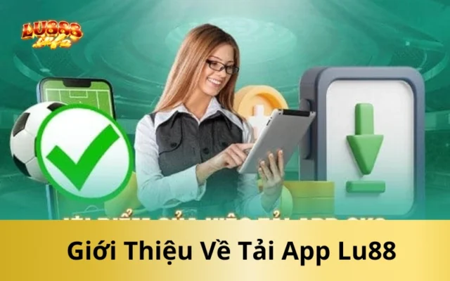 Giới Thiệu Về Tải App Lu88