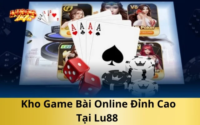 Kho Game Bài Online Đỉnh Cao Tại Lu88 