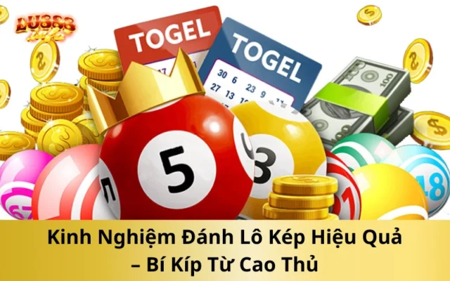Kinh Nghiệm Đánh Lô Kép Hiệu Quả – Bí Kíp Từ Cao Thủ