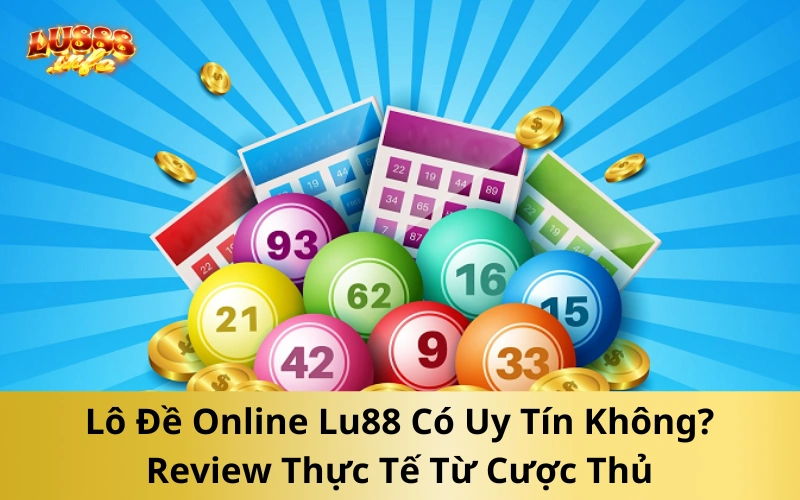Lô Đề Online Lu888 Có Uy Tín Không? Review Thực Tế Từ Cược Thủ