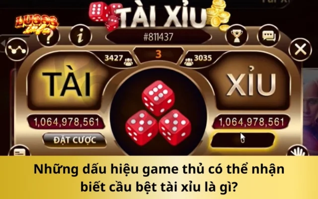 Những dấu hiệu game thủ có thể nhận biết cầu bệt tài xỉu là gì?