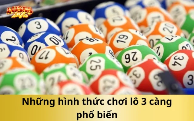 Những hình thức chơi lô 3 càng phổ biến