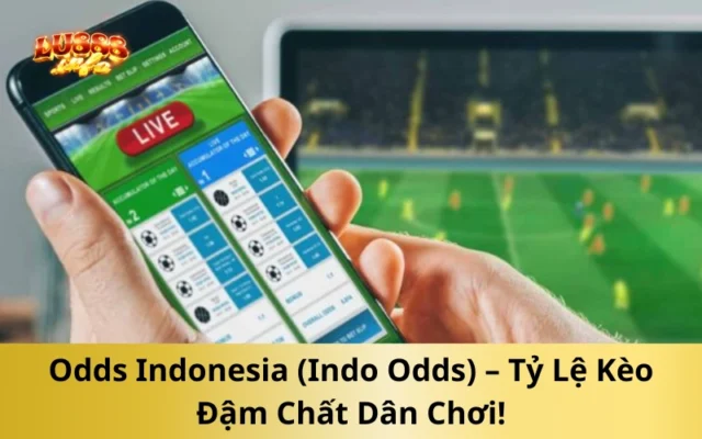 Odds Indonesia (Indo Odds) – Tỷ Lệ Kèo Đậm Chất Dân Chơi!